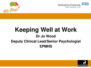 Keeping Well at Work Dr Jo Wood Deputy Clinical Lead/Senior Psychologist EPMHS
