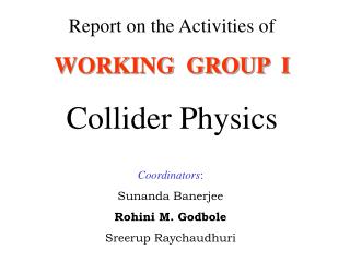 Report on the Activities of WORKING GROUP I Collider Physics