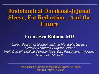 Endoluminal Duodenal - Jejunal Sleeve , Fat Reduction ... And the Future Francesco Rubino , MD