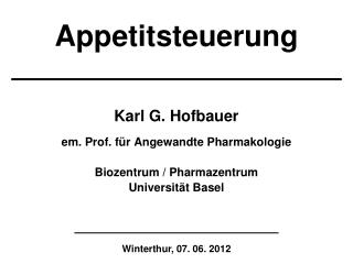 Karl G. Hofbauer em. Prof. für Angewandte Pharmakologie Biozentrum / Pharmazentrum
