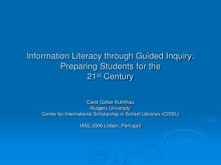 Information Literacy through Guided Inquiry: Preparing Students for the 21 st Century