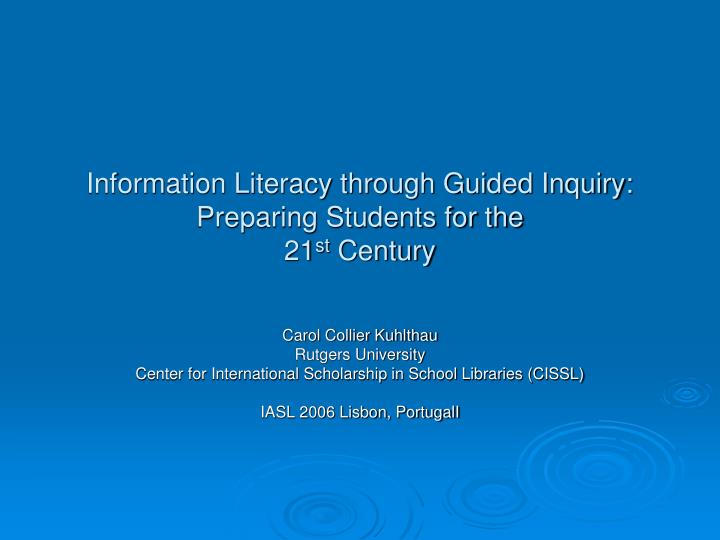 information literacy through guided inquiry preparing students for the 21 st century