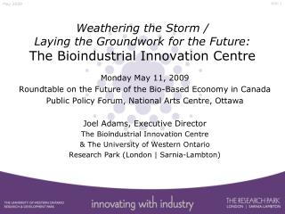 Weathering the Storm / Laying the Groundwork for the Future: The Bioindustrial Innovation Centre