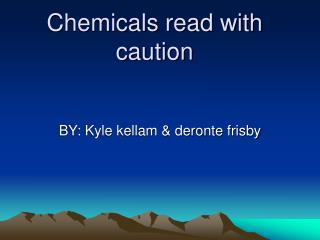 Chemicals read with caution