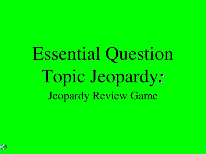 essential question topic jeopardy