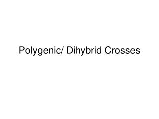 Polygenic/ Dihybrid Crosses