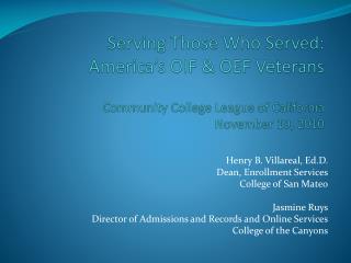 Henry B. Villareal, Ed.D. Dean, Enrollment Services College of San Mateo Jasmine Ruys