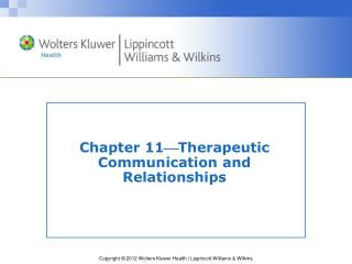 Chapter 11 ? Therapeutic Communication and Relationships