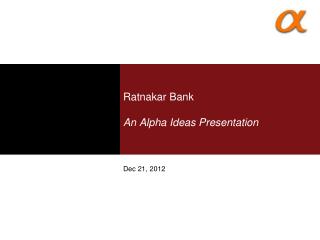 Ratnakar Bank An Alpha Ideas Presentation