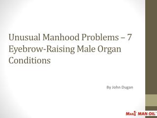Unusual Manhood Problems
