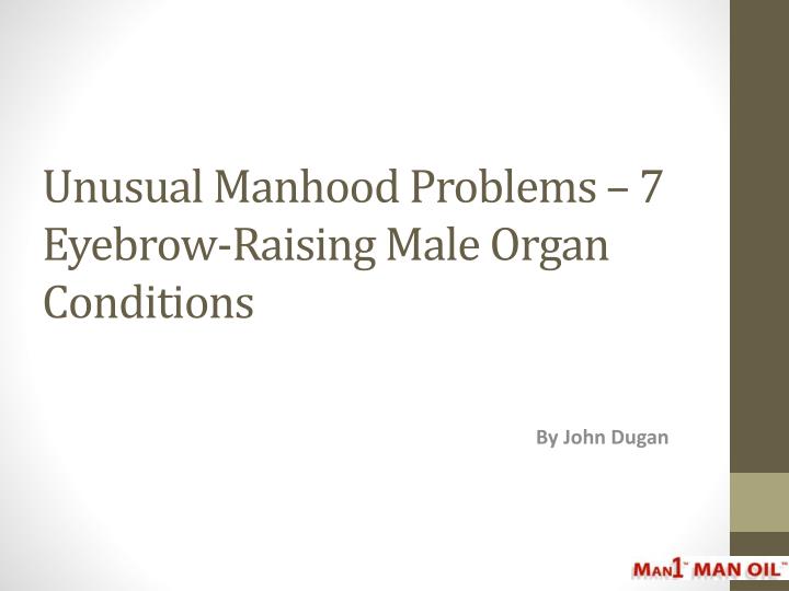unusual manhood problems 7 eyebrow raising male organ conditions