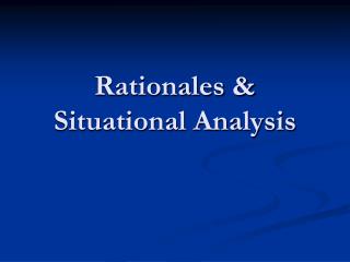 Rationales &amp; Situational Analysis