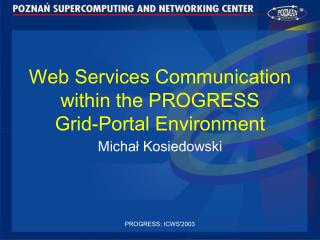 Web Services Communication within the PROGRESS Grid-Portal Environment