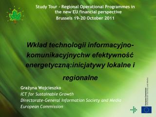 Gra?yna Wojcieszko ICT for Sustainable Growth Directorate-General Information Society and Media