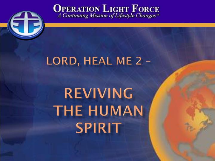 lord heal me 2 reviving the human spirit