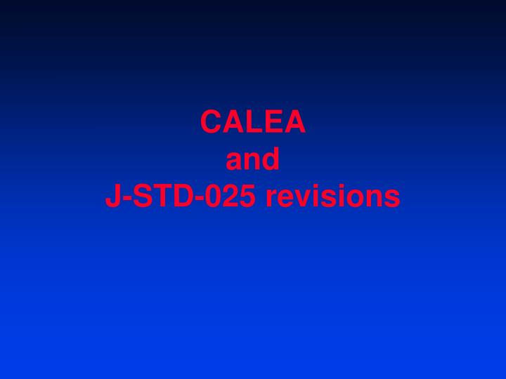 calea and j std 025 revisions