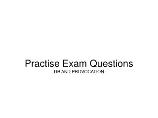 Practise Exam Questions DR AND PROVOCATION