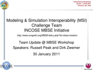 Team Update @ MBSE Workshop Speakers: Russell Peak and Dirk Zwemer 30 January 2011
