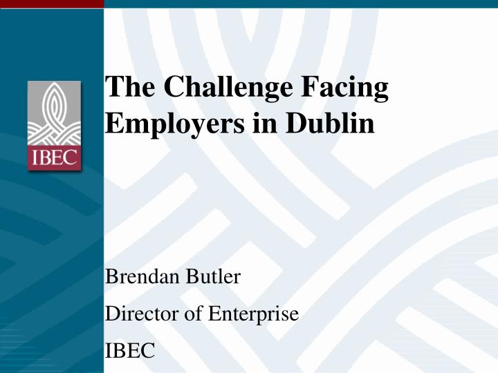 the challenge facing employers in dublin