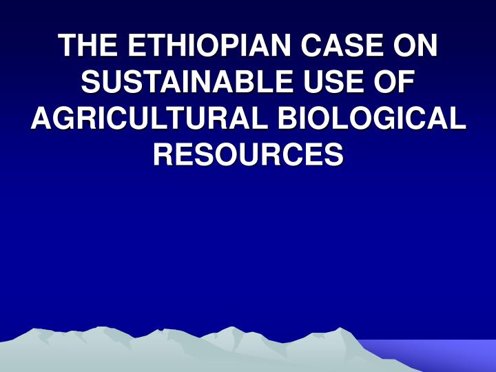 the ethiopian case on sustainable use of agricultural biological resources