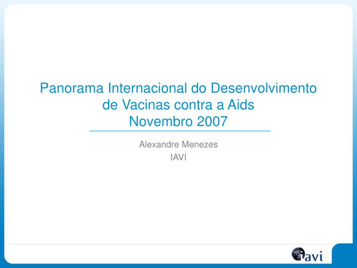 panorama internacional do desenvolvimento de vacinas contra a aids novembro 2007