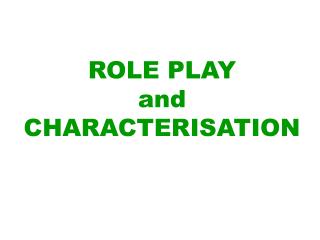ROLE PLAY and CHARACTERISATION