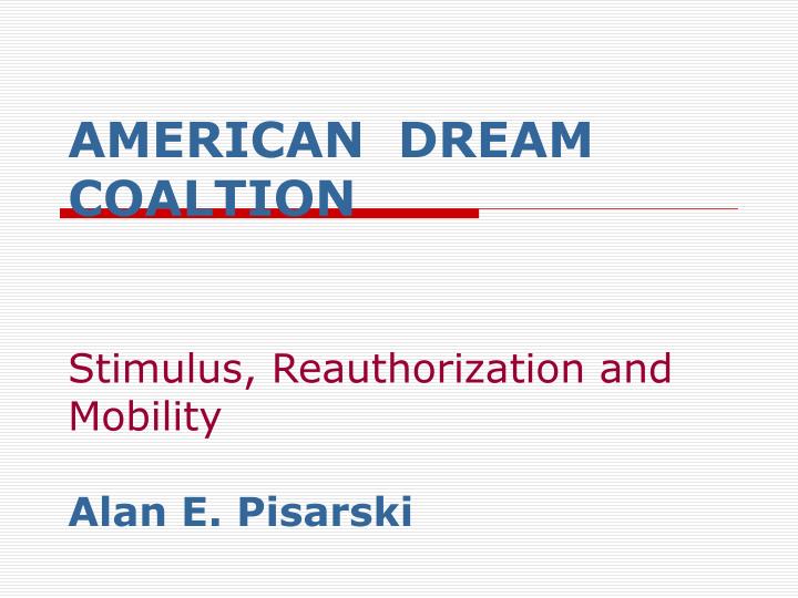 american dream coaltion stimulus reauthorization and mobility alan e pisarski