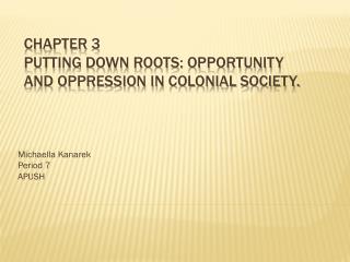 Chapter 3 Putting down roots: Opportunity and Oppression in Colonial Society.