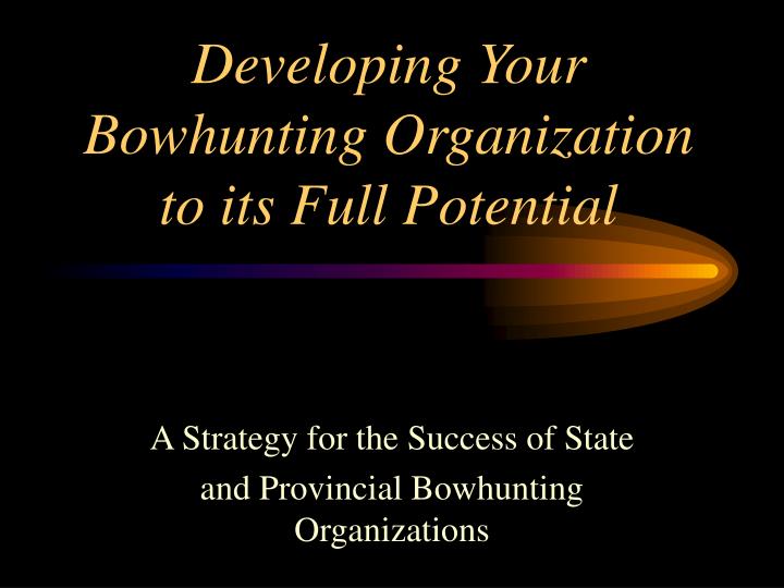 developing your bowhunting organization to its full potential