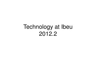 Technology at Ibeu 2012.2