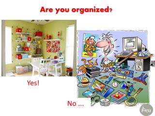 Are you organized?