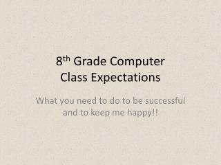 8 th Grade Computer Class Expectations