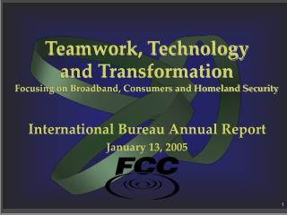 Teamwork, Technology and Transformation Focusing on Broadband, Consumers and Homeland Security
