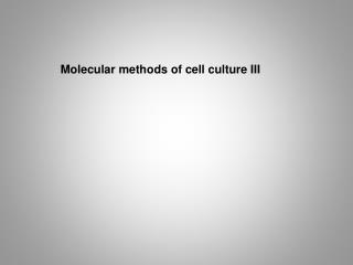 Molecular methods of cell culture III