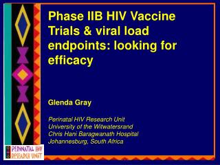 Phase IIB HIV Vaccine Trials &amp; viral load endpoints: looking for efficacy Glenda Gray