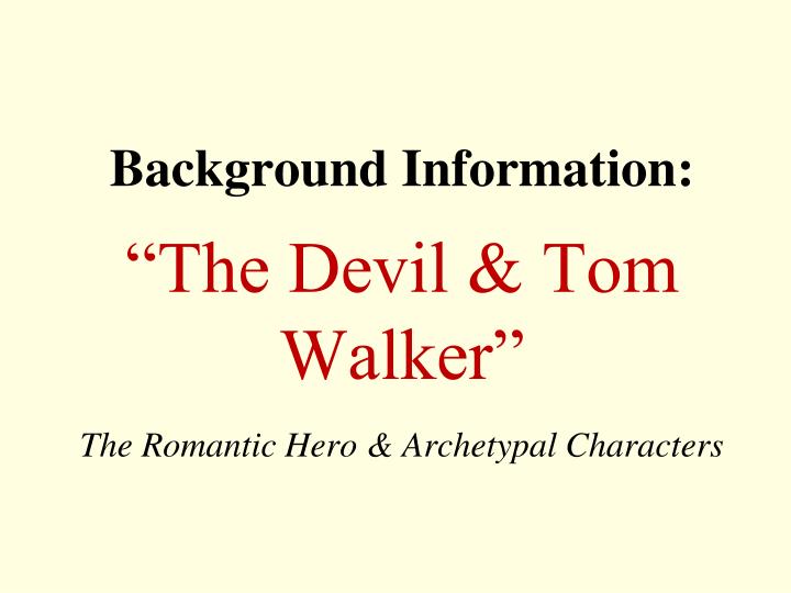 background information the devil tom walker the romantic hero archetypal characters