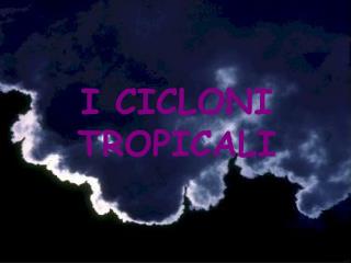 I CICLONI TROPICALI