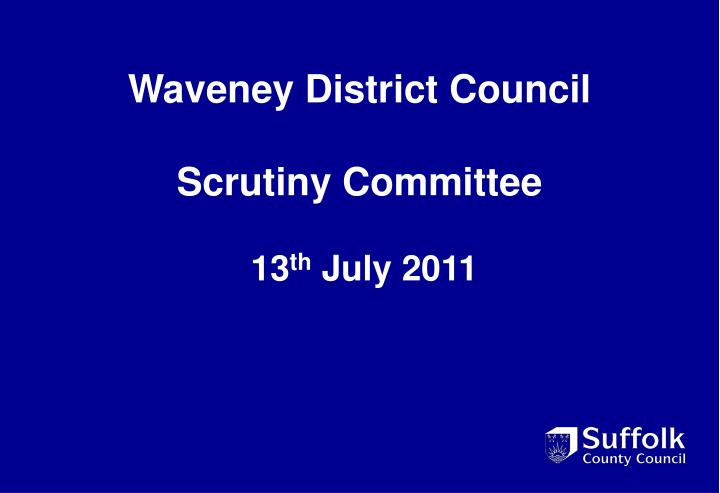 waveney district council scrutiny committee 13 th july 2011
