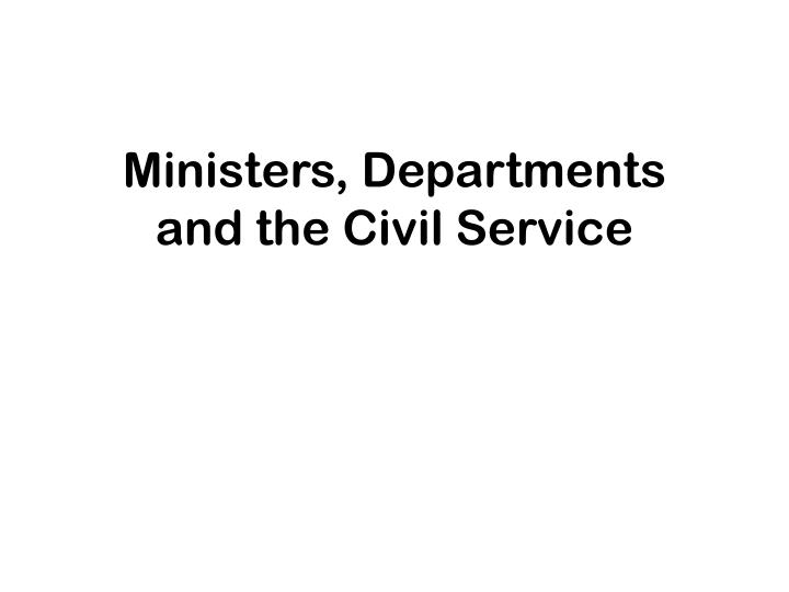 ministers departments and the civil service