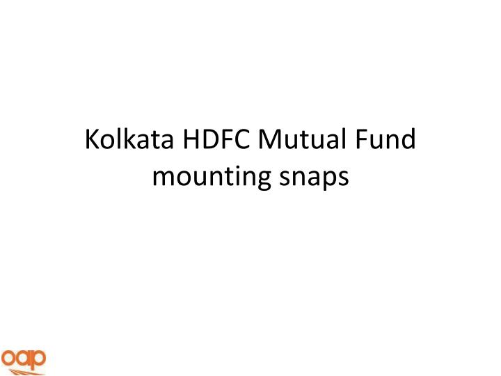 kolkata hdfc mutual fund mounting snaps