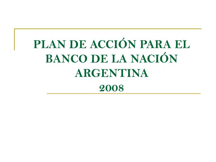plan de acci n para el banco de la naci n argentina 2008