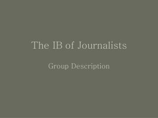 The IB of Journalists Group Description