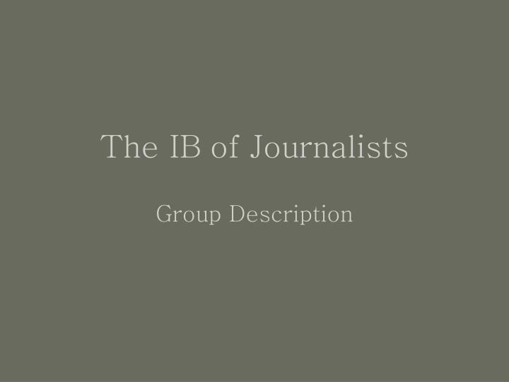 the ib of journalists group description