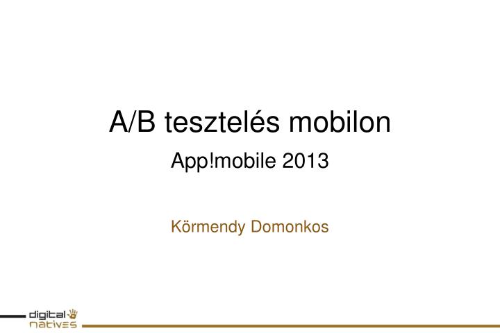 a b tesztel s mobilon app mobile 2013