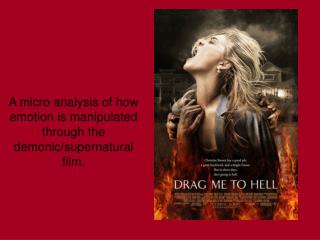 A micro analysis of how emotion is manipulated through the demonic/supernatural film.