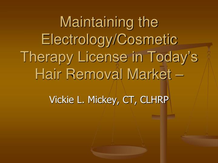 maintaining the electrology cosmetic therapy license in today s hair removal market