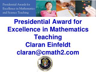 Presidential Award for Excellence in Mathematics Teaching Claran Einfeldt claran@cmath2