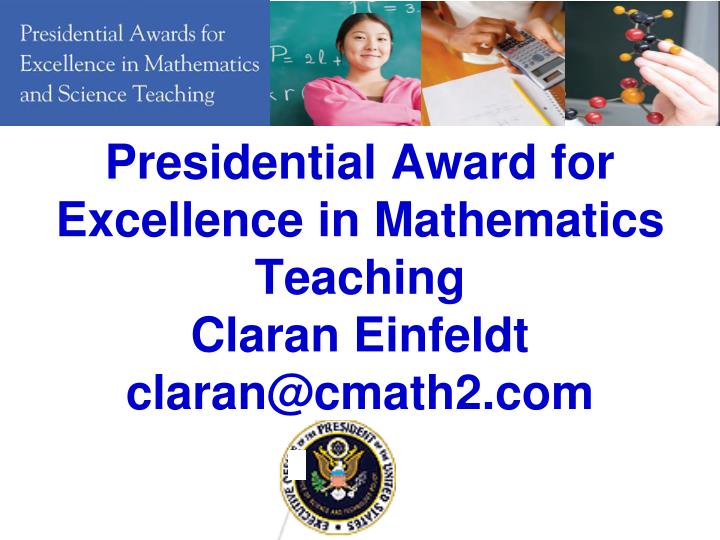 presidential award for excellence in mathematics teaching claran einfeldt claran@cmath2 com