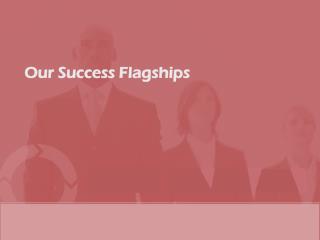 Our Success Flagships