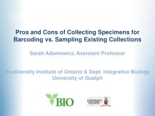 Pros and Cons of Collecting Specimens for Barcoding vs. Sampling Existing Collections